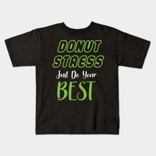 Donut Stress. Just Do Your Best. Kids T-Shirt